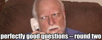 we got some damn questions